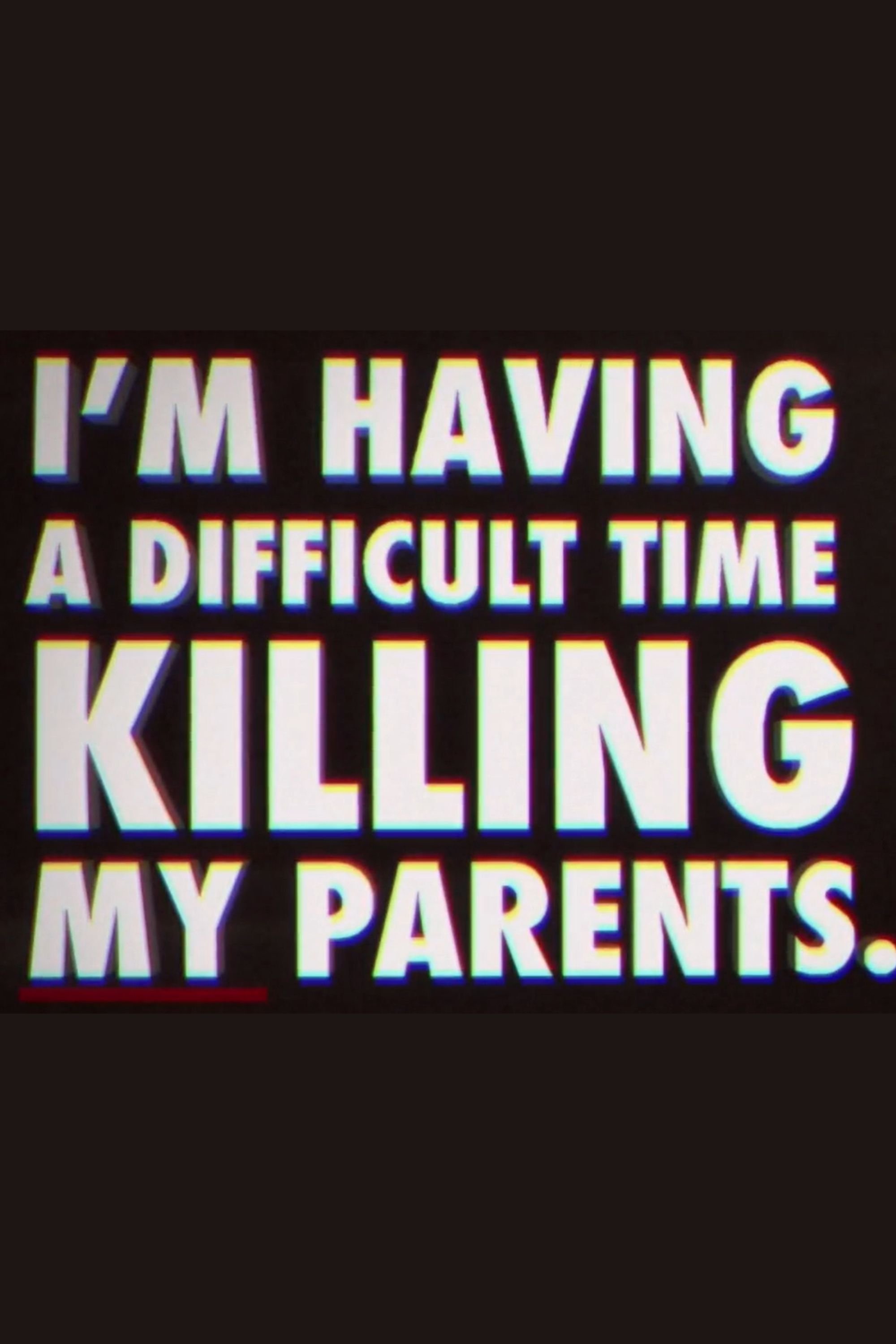 Постер I'm Having a Difficult Time Killing My Parents